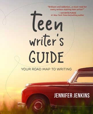 Teen Writer's Guide: Your Road Map to Writing - Jenkins, Jennifer