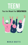 Teen! You Are Meant for Greatness: Feel Confident & Tune Into Your Strength For Life