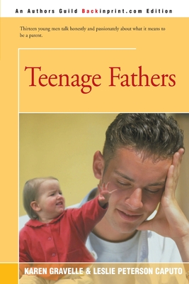 Teenage Fathers - Gravelle, Karen, Ph.D., and Caputo, Leslie Peterson