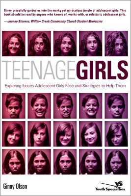 Teenage Girls: Exploring Issues Adolescent Girls Face and Strategies to Help Them - Olson, Ginny