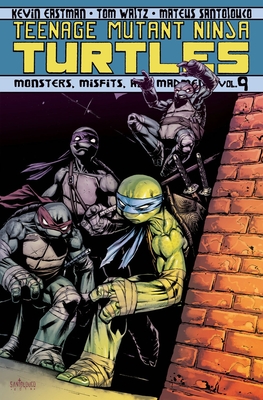 Teenage Mutant Ninja Turtles Volume 9: Monsters, Misfits, and Madmen - Waltz, Tom, and Eastman, Kevin B.