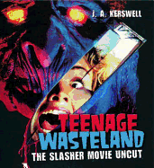 Teenage Wasteland: The Slasher Movie Uncut - Kerswell, J. A.