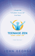 Teenage Zen (2nd Edition): A Simple Path to Academic Success and Inner Peace