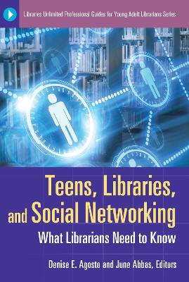 Teens, Libraries, and Social Networking: What Librarians Need to Know - Agosto, Denise E