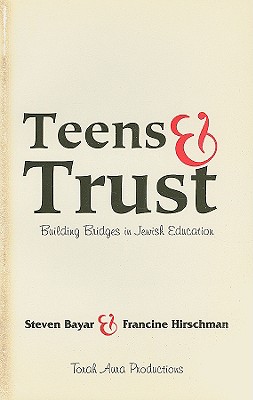 Teens & Trust: Building Bridges in Jewish Education - Bayar, Steven, and Hirschman, Francine