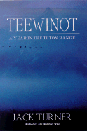 Teewinot: A Year in the Teton Range - Turner, Jack