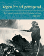 Tegen Brand Gewapend: Twee Eeuwen Brandweer En Brandbestrijding In Leuven (1807-2007)