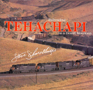Tehachapi: Railroading on a Desert Mountain - Schmollinger, Steve