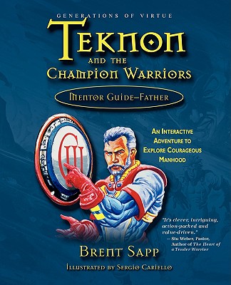 Teknon and the Champion Warriors: Mentor Guide - Father - Sapp, Brent