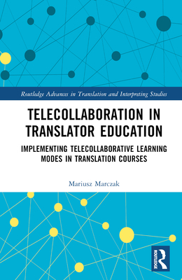 Telecollaboration in Translator Education: Implementing Telecollaborative Learning Modes in Translation Courses - Marczak, Mariusz