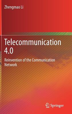 Telecommunication 4.0: Reinvention of the Communication Network - Li, Zhengmao