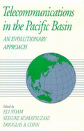 Telecommunications in the Pacific Basin: An Evolutionary Approach - Noam, Eli, and Komatsuzaki, Seisuke, and Conn, Douglas A