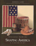 Telecourse Guide for Shaping America: U.S. History to 1877