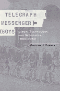 Telegraph Messenger Boys: Labor, Communication and Technology, 1850-1950