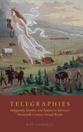 Telegraphies: Indigeneity, Identity, and Nation in America's Nineteenth-Century Virtual Realm