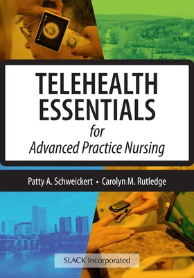 Telehealth Essentials for Advanced Practice Nursing - Schweickert, Patricia, RN, Msn, and Rutledge, Carolyn M, PhD