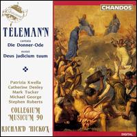 Telemann: Die Donner-Ode; Deus judicium tuum - Catherine Denley (alto); Mark Tucker (tenor); Michael George (baritone); Patrizia Kwella (soprano); Stephen Roberts (bass);...