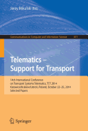 Telematics - Support for Transport: 14th International Conference on Transport Systems Telematics, Tst 2014, Katowice/Krakow/Ustron, Poland, October 22-25, 2014. Proceedings