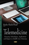 Telemedicine: Emerging Technologies, Applications & Impact on Health Care Outcomes