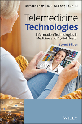 Telemedicine Technologies: Information Technologies in Medicine and Digital Health - Fong, Bernard, and Fong, A C M, and Li, C K