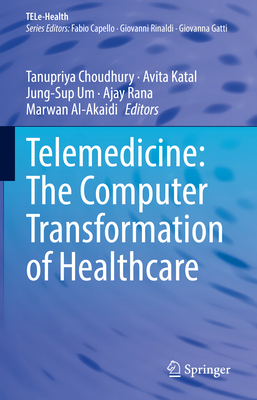 Telemedicine: The Computer Transformation of Healthcare - Choudhury, Tanupriya (Editor), and Katal, Avita (Editor), and Um, Jung-Sup (Editor)