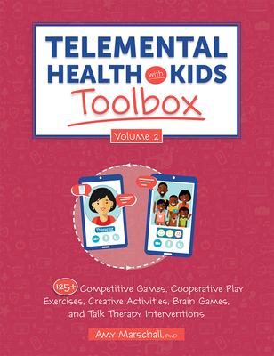 Telemental Health with Kids Toolbox, Volume 2: 125+ Competitive Games, Cooperative Play Exercises, Creative Activities, Brain Games, and Talk Therapy Interventions - Marschall, Amy