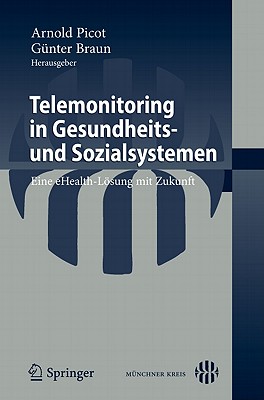 Telemonitoring in Gesundheits- Und Sozialsystemen: Eine Ehealth-Losung Mit Zukunft - Picot, Arnold (Editor), and Braun, G?nter (Editor)