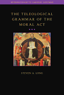 Teleological Grammar of the Moral ACT: Second Edition
