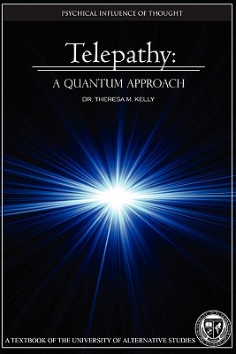 Telepathy: A Quantum Approach - Kelly, Theresa M, Dr.