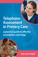 Telephone Assessment in Primary Care: A practical guide to effective consultation and triage