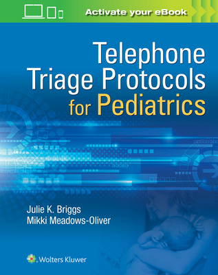 Telephone Triage for Pediatrics - Briggs, Julie, RN, Bsn, Mha, and Meadows-Oliver, Mikki, PhD, RN