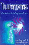 Teleportation!: A Practical Guide for the Metaphysical Traveler - Totterdale Ph D, Gwen, and Severn Ph D, Jessica