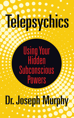 Telepsychics: Using Your Hidden Subconscious Powers - Murphy, Joseph