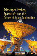 Telescopes, Probes, Spacecraft, and the Future of Space Exploration