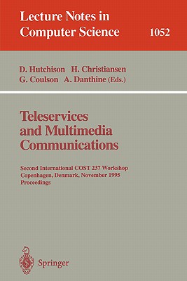 Teleservices and Multimedia Communications: Second Cost 237 International Workshop, Copenhagen, Denmark, November 20 - 22, 1995. Proceedings. - Hutchison, David (Editor), and Christiansen, Henning (Editor), and Coulson, Geoff (Editor)