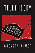 Teletheory: Grammatology in the Age of Video