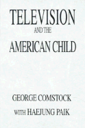 Television and the American Child - Comstock, George, and Paik, Haejung