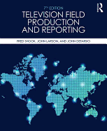 Television Field Production and Reporting: A Guide to Visual Storytelling