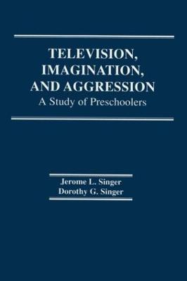 Television, Imagination, and Aggression: A Study of Preschoolers - Singer, D G, and Singer, Jerome L (Editor)