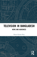 Television in Bangladesh: News and Audiences