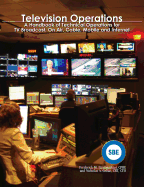 Television Operations: A Handbook of Technical Operations for TV Broadcast, on Air, Cable, Mobile and Internet