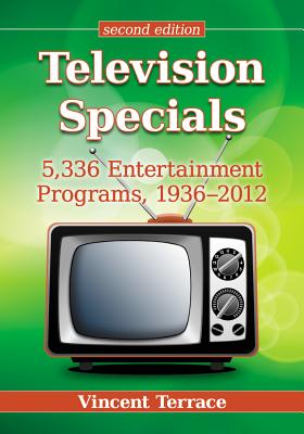 Television Specials: 5,336 Entertainment Programs, 1936-2012, 2d ed. - Terrace, Vincent