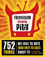 Television Without Pity: 752 Things We Love to Hate (and Hate to Love) about TV