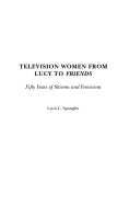 Television Women from Lucy to Friends: Fifty Years of Sitcoms and Feminism