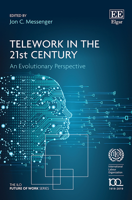 Telework in the 21st Century: An Evolutionary Perspective - Messenger, Jon C (Editor)