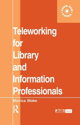 Teleworking for Library and Information Professionals - Blake, Monica