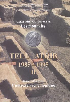 Tell Atrib II, Les Monnaies, Contexte Archeologique, Tell Atrib 1985-1995 - Krzyzanowska, Aleksandra, and Mysliwiec, Karol
