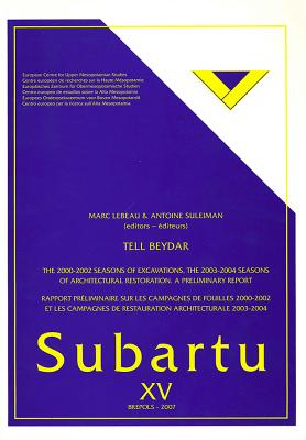 Tell Beydar, the 2000-2002 Seasons of Excavations, the 2003-2004 Seasons of Architectural Restoration. a Preliminary Report: Rapport Preliminaire Sur Les Campagnes de Fouilles 2000-2003 Et Les Campagnes de Restauration Architecturale 2003-2004 - LeBeau, Marc (Editor), and Suleiman, Antoine (Editor)