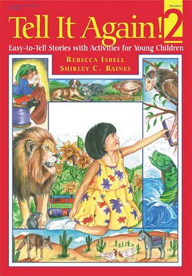Tell It Again! 2: More Easy-To-Tell Stories with Activities for Young Children - Raines, Shirley, Edd, and Isbell, Rebecca, PhD