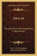 Tell It All: The Story Of A Life's Experience In Mormonism